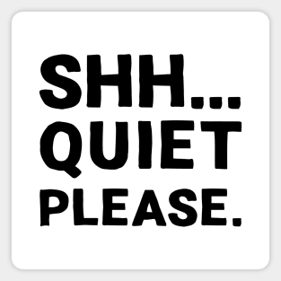 Shh... Quiet Please | Quotes | Black | White Magnet